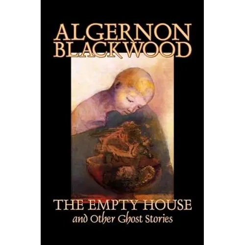 The Empty House and Other Ghost Stories by Algernon Blackwood, Fiction, Horror, Classics - Hardcover