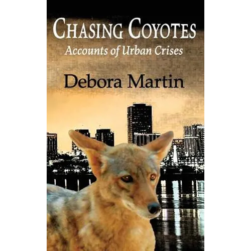 Chasing Coyotes: Accounts of Urban Crises - Hardcover