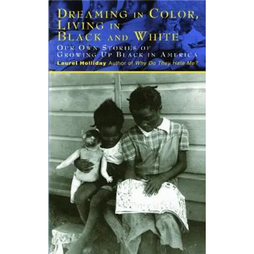 Dreaming in Color Living in Black and White: Our Own Stories of Growing Up Black in America - Paperback
