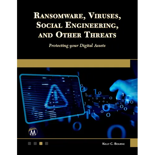 Ransomware, Viruses, Social Engineering and Other Threats: Protecting Your Digital Assets - Paperback