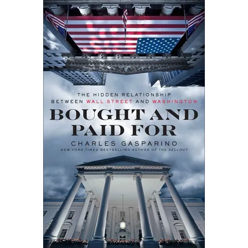 Bought and Paid For: The Hidden Relationship Between Wall Street and Washington - Paperback