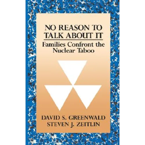 No Reason to Talk about It: Families Confront the Nuclear Taboo - Paperback