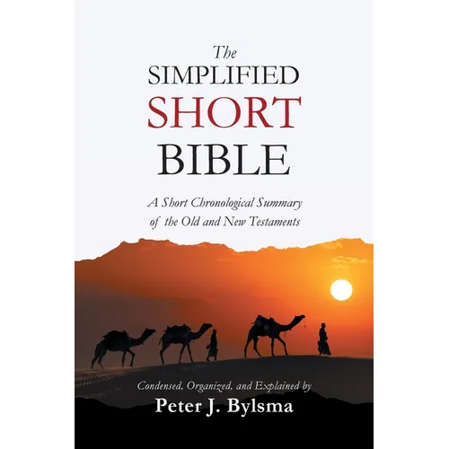 The Simplified Short Bible: A Short Chronological Summary of the Old and New Testaments - Paperback