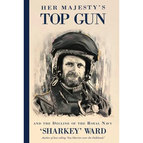 Her Majesty's Top Gun: and the Decline of the Royal Navy - Paperback