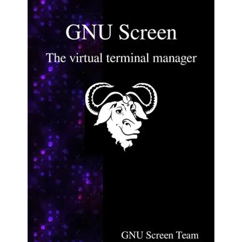 GNU Screen: The virtual terminal manager - Paperback