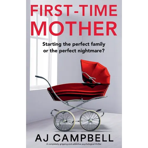 First-Time Mother: A completely gripping and addictive psychological thriller - Paperback