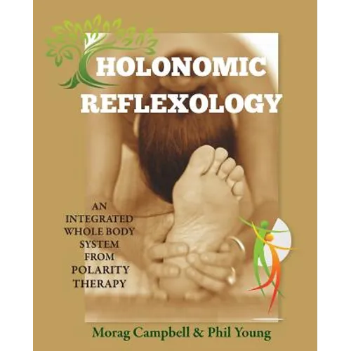 Holonomic Reflexology: An integrated whole body system from Polarity Therapy - Paperback