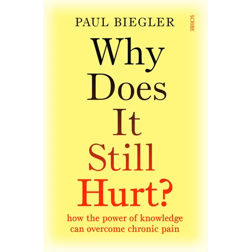Why Does It Still Hurt?: How the Power of Knowledge Can Overcome Chronic Pain - Paperback