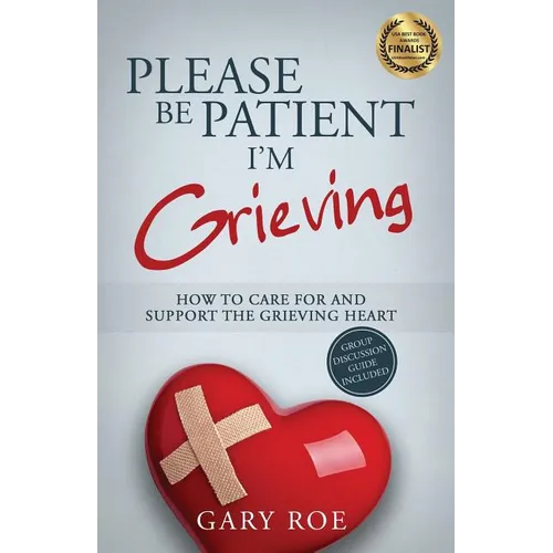 Please Be Patient, I'm Grieving: How to Care For and Support the Grieving Heart - Paperback