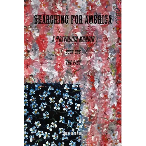 Searching for America: A Traveling Memoir Book One: The Past - Paperback