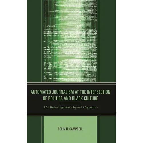 Automated Journalism at the Intersection of Politics and Black Culture: The Battle against Digital Hegemony - Hardcover