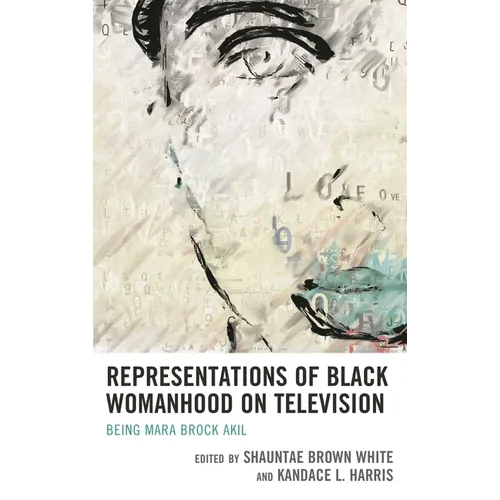 Representations of Black Womanhood on Television: Being Mara Brock Akil - Paperback