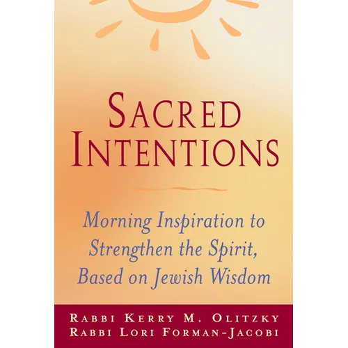 Sacred Intentions: Morning Inspiration to Strengthen the Spirit, Based on Jewish Wisdom - Paperback