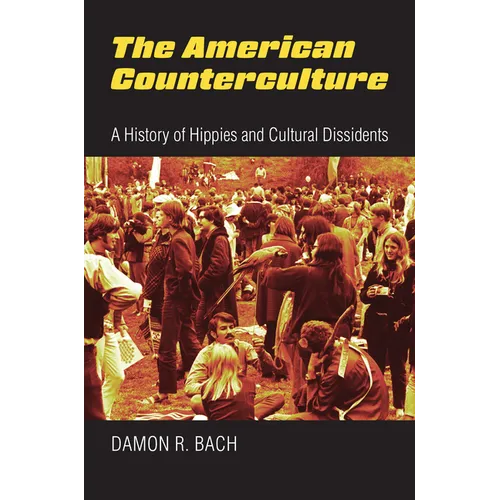 The American Counterculture: A History of Hippies and Cultural Dissidents - Paperback