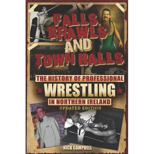 Falls, Brawls and Town Halls: The History of Professional Wrestling in Northern Ireland - Paperback