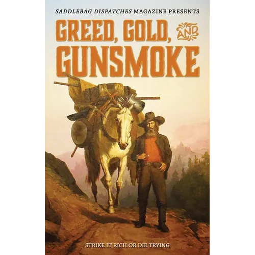 Greed, Gold, and Gunsmoke: Strike it Rich or Die Trying - Paperback