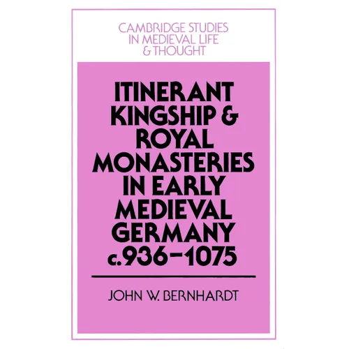 Itinerant Kingship and Royal Monasteries in Early Medieval Germany, C.936 1075 - Paperback