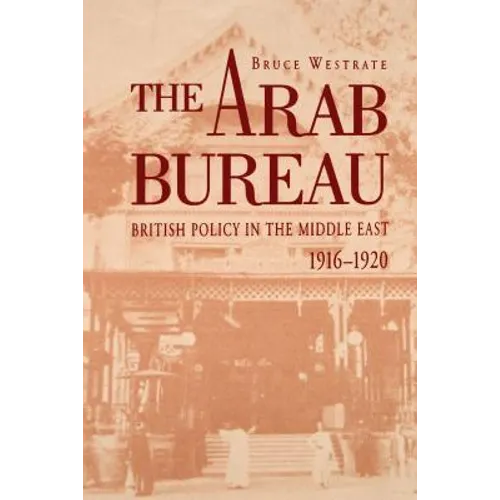 The Arab Bureau: British Policy in the Middle East, 1916-1920 - Paperback