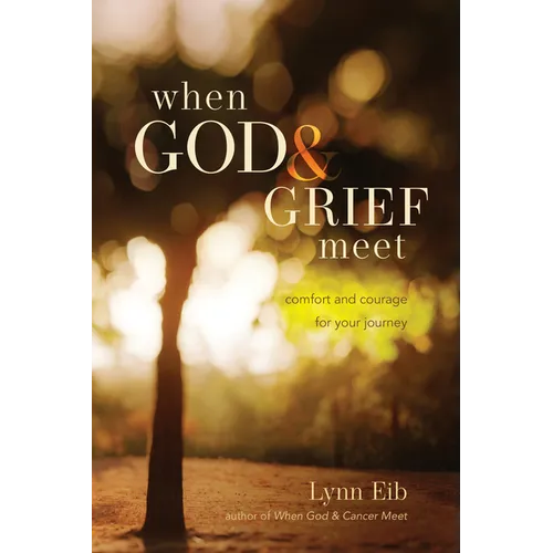 When God & Grief Meet: Comfort and Courage for Your Journey - Paperback