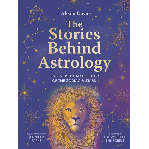 The Stories Behind Astrology: Discover the Mythology of the Zodiac & Stars - Hardcover