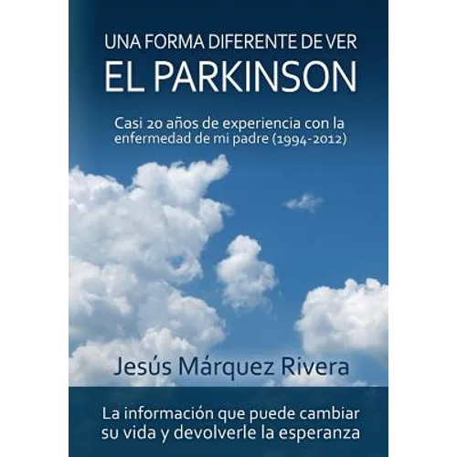 Una forma diferente de ver el Parkinson: Casi 20 años de experiencia con la enfermedad de mi padre (1994-2012) - Paperback