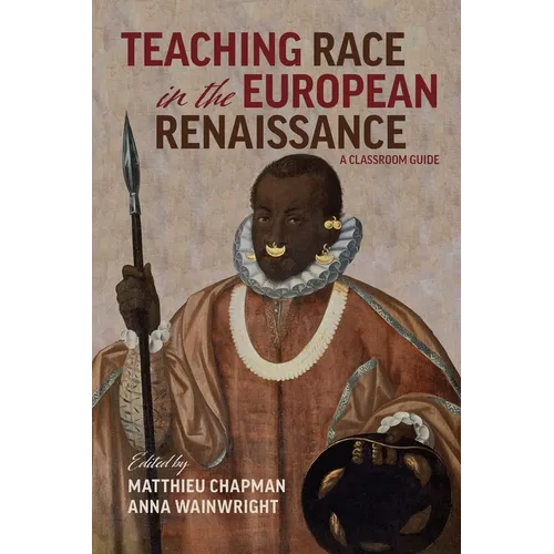 Teaching Race in the European Renaissance: A Classroom Guide: A Classroom Guide - Paperback