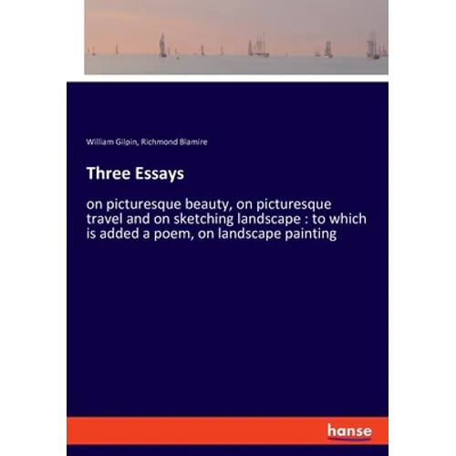 Three Essays: on picturesque beauty, on picturesque travel and on sketching landscape: to which is added a poem, on landscape painting - Paperback