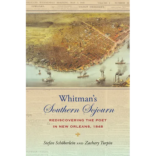 Whitman's Southern Sojourn: Rediscovering the Poet in New Orleans, 1848 - Paperback