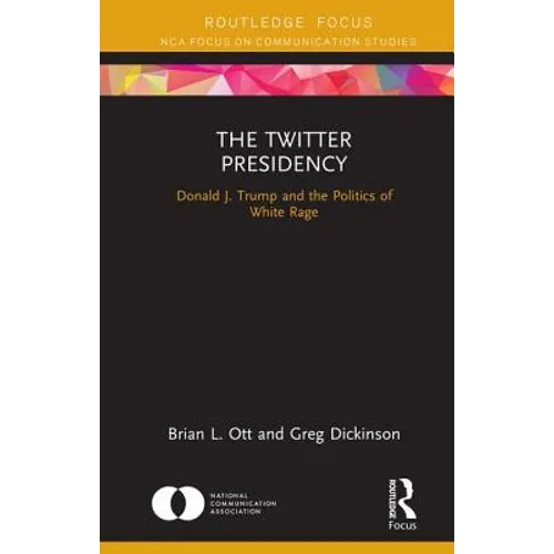 The Twitter Presidency: Donald J. Trump and the Politics of White Rage - Hardcover