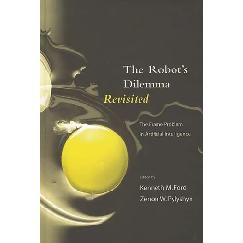 The Robots Dilemma Revisited: The Frame Problem in Artificial Intelligence - Hardcover