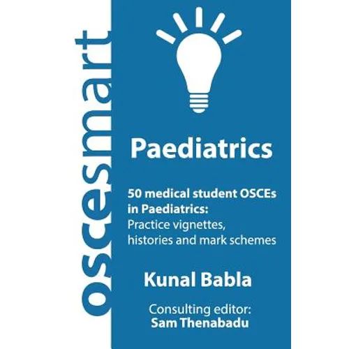 OSCEsmart - 50 medical student OSCEs in Paediatrics: Vignettes, histories and mark schemes for your finals. - Paperback