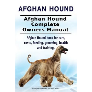 Afghan Hound. Afghan Hound Complete Owners Manual. Afghan Hound book for care, costs, feeding, grooming, health and training. - Paperback