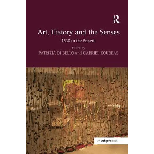 Art, History and the Senses: 1830 to the Present - Paperback