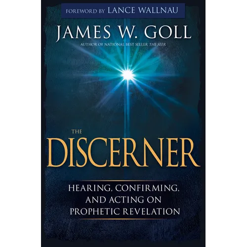 The Discerner: Hearing, Confirming, and Acting on Prophetic Revelation (a Guide to Receiving Gifts of Discernment and Testing the Spirits) - Paperback