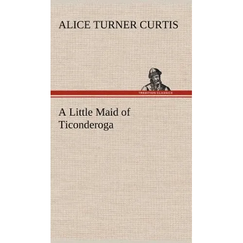 A Little Maid of Ticonderoga - Hardcover