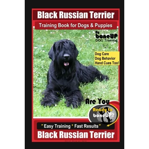 Black Russian Terrier Training Book for Dogs & Puppies By BoneUP DOG Training Dog Care, Dog Behavior, Hand Cues Too! Are You Ready to Bone Up? Easy Tr - Paperback