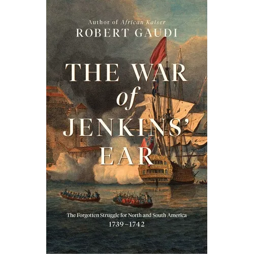 The War of Jenkins' Ear: The Forgotten Struggle for North and South America: 1739-1742 - Paperback