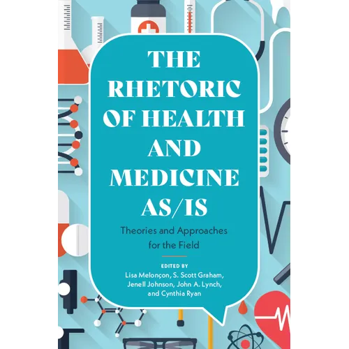 Rhetoric of Health and Medicine As/Is: Theories and Approaches for the Field - Paperback