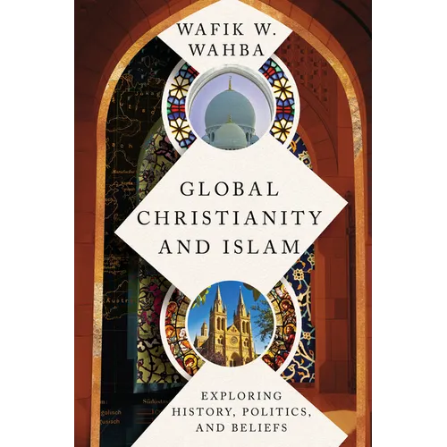 Global Christianity and Islam: Exploring History, Politics, and Beliefs - Paperback
