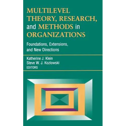 Multilevel Theory, Research, and Methods in Organizations: Foundations, Extensions, and New Directions - Hardcover