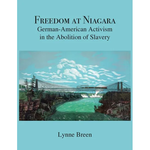 Freedom at Niagara: German-American Activism in the Abolition of Slavery - Hardcover