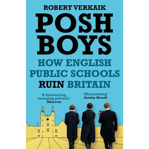 Posh Boys: How English Public Schools Ruin Britain - Hardcover