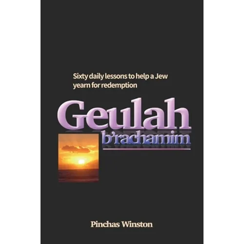Geulah b'Rachamim: 60 daily lessons to help a Jew yearn for redemption - Paperback
