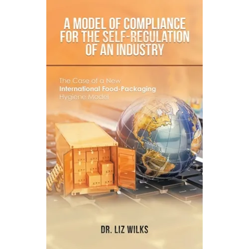 A Model of Compliance for the Self-Regulation of an Industry: The Case of a New International Food-Packaging Hygiene Model - Hardcover
