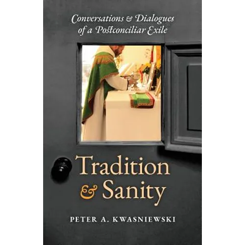 Tradition and Sanity: Conversations & Dialogues of a Postconciliar Exile - Paperback