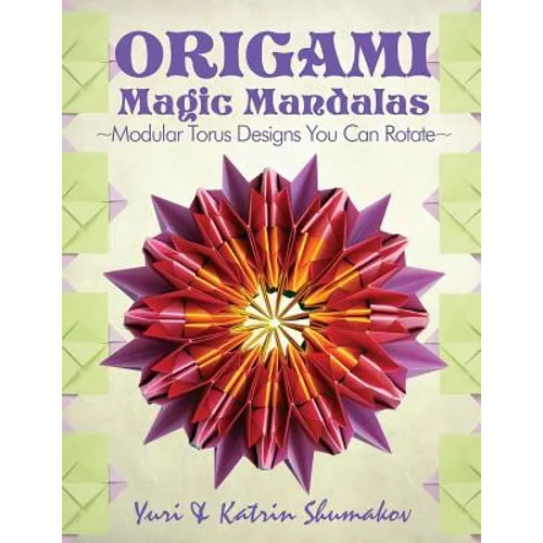 Origami Magic Mandalas: Modular Torus Designs You Can Rotate - Paperback