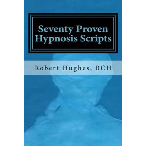 Seventy Proven Hypnosis Scripts: : A Companion to Unlocking the Blueprint of the Psyche - Paperback