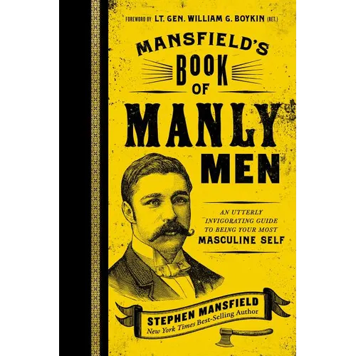 Mansfield's Book of Manly Men: An Utterly Invigorating Guide to Being Your Most Masculine Self - Hardcover