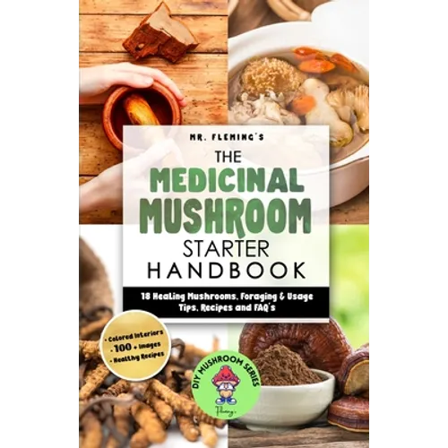 The Medicinal Mushroom Starter Handbook: 18 Healing Mushrooms, Foraging & Usage Tips, Recipes and FAQ's - Paperback