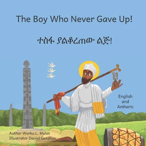 The Boy Who Never Gave Up: In English and Amharic - Paperback